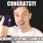 lazarbeam aproves | CONGRATS!!! YOU GOT DEMONETIZED, WELCOME TO THE CLUB | image tagged in lazarbeam aproves,demonetized,meme | made w/ Imgflip meme maker