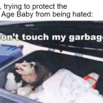 Dumpster Possum | Me, trying to protect the Ice Age Baby from being hated: | image tagged in dumpster possum | made w/ Imgflip meme maker