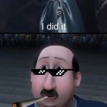 I did it | image tagged in i did it | made w/ Imgflip meme maker