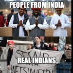 Real Indians | PEOPLE FROM INDIA; REAL INDIANS | image tagged in real indians,india,indian,indians | made w/ Imgflip meme maker