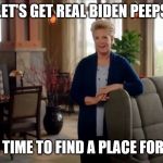 A Place For Joe | LET'S GET REAL BIDEN PEEPS; IT'S TIME TO FIND A PLACE FOR JOE | image tagged in a place for joe | made w/ Imgflip meme maker