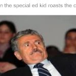 excuse me wtf | when the special ed kid roasts the class | image tagged in excuse me wtf | made w/ Imgflip meme maker
