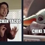 Kylo Ren Baby Yoda | SAY CHICKEN TACOS; CHIKI TAKI'S | image tagged in kylo ren baby yoda,baby yoda,tacos,star wars yoda,star wars,funny memes | made w/ Imgflip meme maker