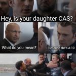 Captain America Elevator | Hey, is your daughter CAS? What do you mean? Because she's A-10 | image tagged in captain america elevator | made w/ Imgflip meme maker