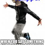 meme man rahpper | WHEN YOU SAY SOMETHING AND IT HAPPENS TO RHYME | image tagged in meme man rahpper | made w/ Imgflip meme maker
