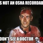 Bloody Terry Butcher | IT'S NOT AN OSHA RECORDABLE; IF I DON'T SEE A DOCTOR 💀💯👊 | image tagged in bloody terry butcher | made w/ Imgflip meme maker