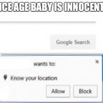 Google Search meme | ICE AGE BABY IS INNOCENT | image tagged in ice age baby | made w/ Imgflip meme maker