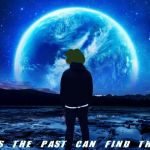 Sometimes the Past can Find the Future. Have an Awesome Quantum Leap Year/Day: February 29, 2020!! | image tagged in quantum leap day,quantum leap,pepe the frog,back to the future,awesome,the great awakening | made w/ Imgflip meme maker