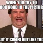The Office Kevin | WHEN YOU TRY TO LOOK GOOD IN THE PICTURE; BUT IT COMES OUT LIKE THIS | image tagged in the office kevin | made w/ Imgflip meme maker