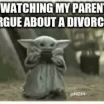 Want some soup? | ME WATCHING MY PARENTS ARGUE ABOUT A DIVORCE | image tagged in gifs,baby yoda | made w/ Imgflip video-to-gif maker