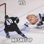 Kings joke NHL | YES; NO SHUT UP | image tagged in kings joke nhl | made w/ Imgflip meme maker