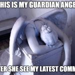 Code Commits | THIS IS MY GUARDIAN ANGEL; AFTER SHE SEE MY LATEST COMMIT! | image tagged in guardian angel,git,code commits | made w/ Imgflip meme maker