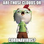 Chicken Little | ARE THOSE CLOUDS OR; CORONAVIRUS? | image tagged in chicken little | made w/ Imgflip meme maker