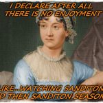 Jane Austen | I DECLARE AFTER ALL  THERE IS NO ENJOYMENT; LIKE...WATCHING SANDITON, AND THEN SANDITON SEASON 2 | image tagged in jane austen | made w/ Imgflip meme maker