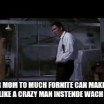 crazy mom | YOUR MOM TO MUCH FORNITE CAN MAKE YOU DANCE LIKE A CRAZY MAN INSTENDE WACH MEMES | image tagged in gifs,memes,funny memes,crazy | made w/ Imgflip video-to-gif maker