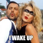 I wake up | I WAKE UP | image tagged in breakthru,queen,freddie mercury | made w/ Imgflip meme maker