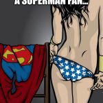 Superman Fangirl | WHEN YOU'RE A SUPERMAN FAN... | image tagged in date night,fangirl,superman,geek | made w/ Imgflip meme maker