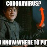 The upvote | CORONAVIRUS? YOU KNOW WHERE TO PUT IT. | image tagged in the upvote | made w/ Imgflip meme maker