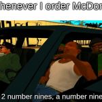 Big smoke order | Me whenever I order McDonalds:; "I'll have 2 number nines, a number nine large..." | image tagged in me irl,gta san andreas,mcdonalds,relatable,memes | made w/ Imgflip meme maker