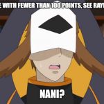 Confused Fukurou | WHEN PEOPLE WITH FEWER THAN 100 POINTS, SEE RAYDOG'S SCORE; NANI? | image tagged in confused fukurou | made w/ Imgflip meme maker