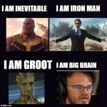 Black screen  | I AM IRON MAN; I AM INEVITABLE; I AM GROOT; I AM BIG BRAIN | image tagged in marvel,big brain,memes | made w/ Imgflip meme maker