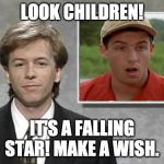 David Spade: Hollywood Minute | LOOK CHILDREN! IT'S A FALLING STAR! MAKE A WISH. | image tagged in david spade hollywood minute,adam sandler | made w/ Imgflip meme maker