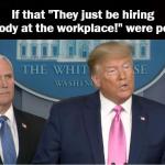 Trump & Pence If They Hire Anybody At The Workplace Were People