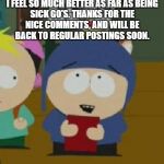 Craig Would Be So Happy | IM BACK!
I FEEL SO MUCH BETTER AS FAR AS BEING SICK GO'S. THANKS FOR THE NICE COMMENTS, AND WILL BE BACK TO REGULAR POSTINGS SOON. | image tagged in craig would be so happy | made w/ Imgflip meme maker