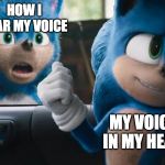 Sonic Movie Old vs New | HOW I HEAR MY VOICE; MY VOICE IN MY HEAD | image tagged in sonic movie old vs new | made w/ Imgflip meme maker