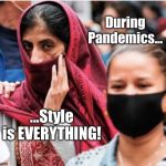 Go In Style | During Pandemics... ...Style is EVERYTHING! | image tagged in woman with head scarf,coronavirus,covid-19,memes,style is everything,pandemic | made w/ Imgflip meme maker