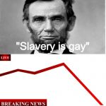 Slavery is big gay | "Slavery is gay"; SLAVERY | image tagged in ____ rate drops to 0,memes | made w/ Imgflip meme maker