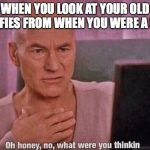 Oh honey no, what were you thinkin | WHEN YOU LOOK AT YOUR OLD SELFIES FROM WHEN YOU WERE A KID | image tagged in oh honey no what were you thinkin,relatable,memes | made w/ Imgflip meme maker