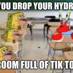 classroom confused krabs and cavebob | WHEN YOU DROP YOUR HYDROFLASK; IN A ROOM FULL OF TIK TOKERS | image tagged in classroom confused krabs and cavebob | made w/ Imgflip meme maker