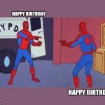 Spiderman Twin | HAPPY BIRTHDAY; HAPPY BIRTHDAY | image tagged in spiderman twin | made w/ Imgflip meme maker