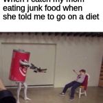 It never happened to me, but don't you love it when it happens to you? >:( | When I catch my mom eating junk food when she told me to go on a diet | image tagged in coca-cola shoots kid,diet,memes | made w/ Imgflip meme maker
