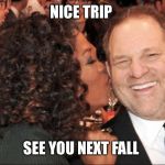 oprah and Jabba | NICE TRIP; SEE YOU NEXT FALL | image tagged in oprah and jabba | made w/ Imgflip meme maker