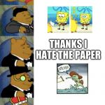 ultimate fancy pooh | NOU TO DA PAPER; THANKS I HATE THE PAPER; yeet da paper | image tagged in ultimate fancy pooh | made w/ Imgflip meme maker