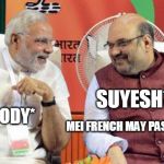 Laughing Modi and Shah  | SUYESH*; EVERYBODY*; MEI FRENCH MAY PASS HO JAUGA | image tagged in laughing modi and shah | made w/ Imgflip meme maker