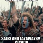 Braveheart Mel Gibson | 8% COMMISSION!!! SALES AND LAYAWAYS!!  
GIGO!!!! | image tagged in braveheart mel gibson | made w/ Imgflip meme maker