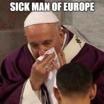 The Sick Man of Europe | SICK MAN OF EUROPE | image tagged in the sick man of europe | made w/ Imgflip meme maker