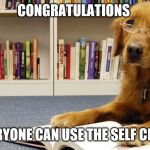 Library Dog | CONGRATULATIONS; NOT EVERYONE CAN USE THE SELF CHECKOUT | image tagged in library dog | made w/ Imgflip meme maker