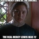 Kali Rocha as Mercy Lewis | KALI ROCHA WAS 24 WHEN SHE PLAYED MERCY LEWIS IN "THE CRUCIBLE."; THE REAL MERCY LEWIS WAS 12 DURING THE SALEM WITCH TRIALS! | image tagged in kali rocha as mercy lewis,the crucible,not age appropriate at all | made w/ Imgflip meme maker