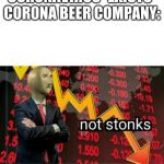 Not Stonks | CORONAVIRUS *EXISTS*
COR0NA BEER COMPANY: | image tagged in not stonks | made w/ Imgflip meme maker