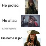 he is jac | His name is jac | image tagged in he protec he attac but most importantly | made w/ Imgflip meme maker
