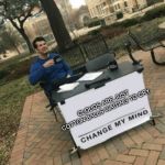 Change my mind | CLOUDS ARE JUST COTTON BALLS WAITING TO CRY | image tagged in change my mind | made w/ Imgflip meme maker
