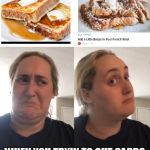 May as well make the carbs fun... | WHEN YOU TRYIN TO CUT CARBS | image tagged in on second thought,carbs | made w/ Imgflip meme maker