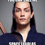 Elnor Romulan | YOU CAN CALL ME; SPACE LEGOLAS | image tagged in elnor romulan | made w/ Imgflip meme maker