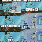 Daring today, aren't we squidward Meme Generator - Imgflip