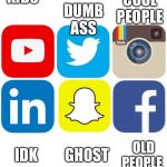 Social Media Icons | KIDS; DUMB ASS; COOL PEOPLE; IDK; GHOST; OLD PEOPLE | image tagged in social media icons | made w/ Imgflip meme maker