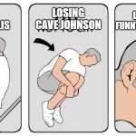 try not to cry | LOSING CAVE JOHNSON; LOSING THE FUNNY SPACE ROBOT; LOSING THE BOREALIS | image tagged in try not to cry | made w/ Imgflip meme maker